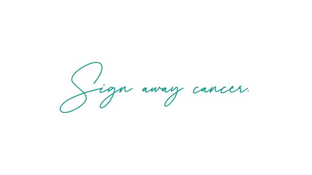 Sign away cancer